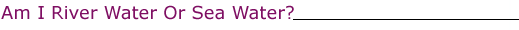 Am I River Water Or Sea Water?